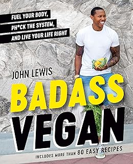 Badass Vegan: Fuel Your Body, Ph*ck the System, and Live Your Life Right