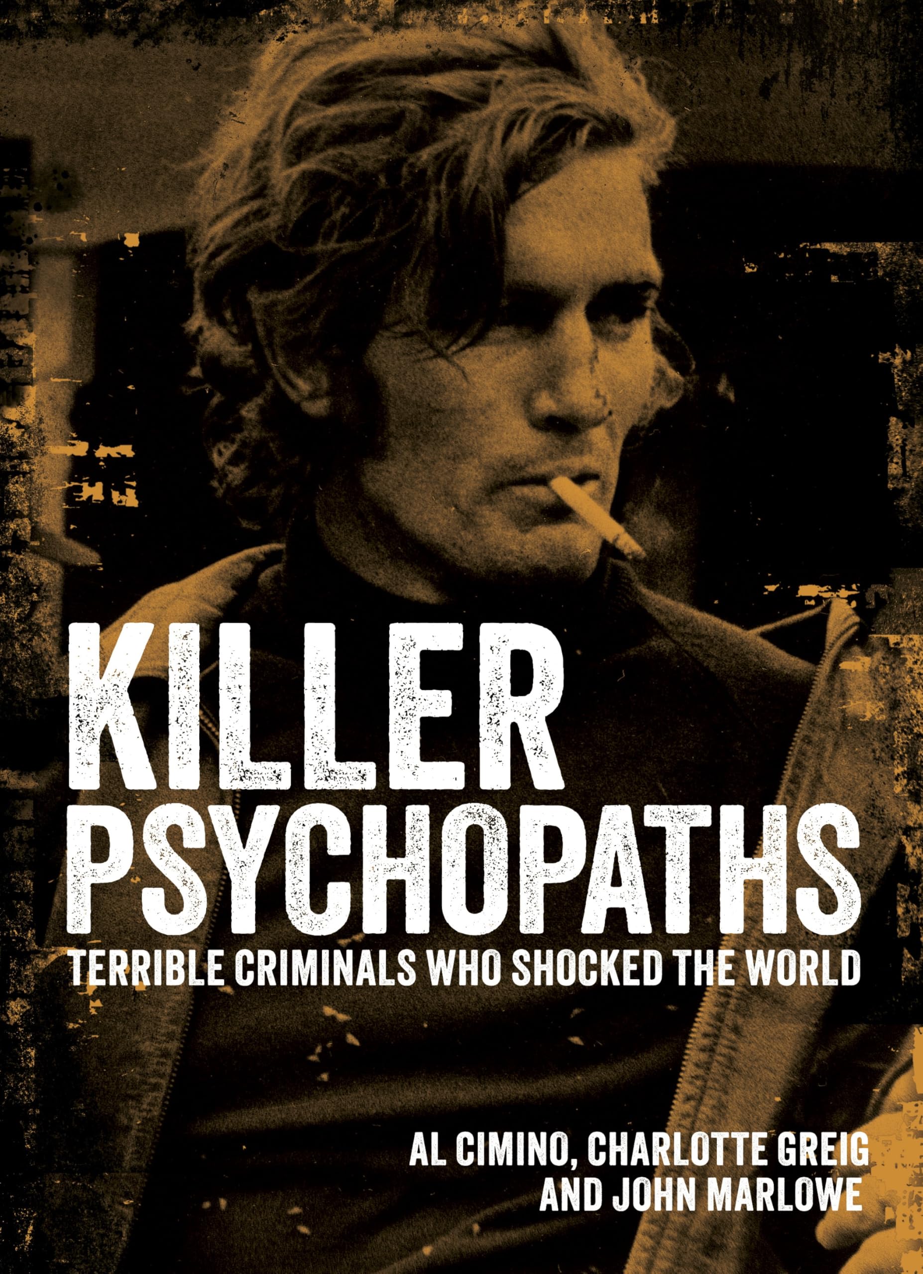 Killer Psychopaths: Terrible Criminals Who Shocked the World (Arcturus Illustrated Case Files)