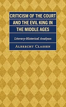 Criticism of the Court and the Evil King in the Middle Ages: Literary-Historical Analyses (Studies in Medieval Literature)-Wow! eBook
