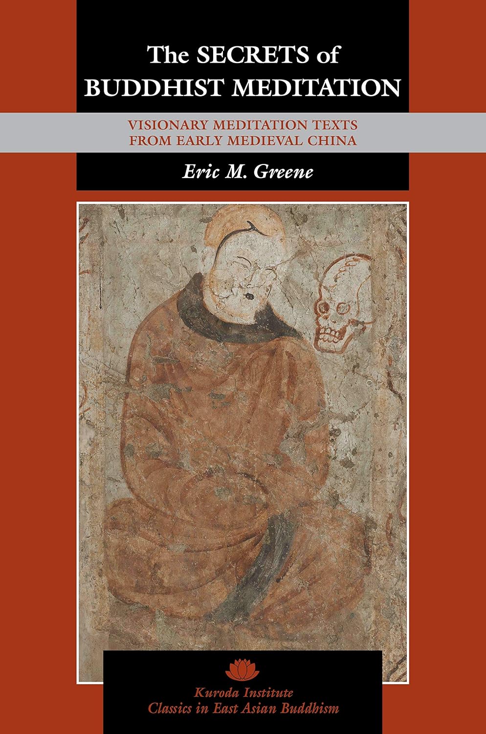 The Secrets of Buddhist Meditation (Kuroda Classics in East Asian Buddhism, 18)