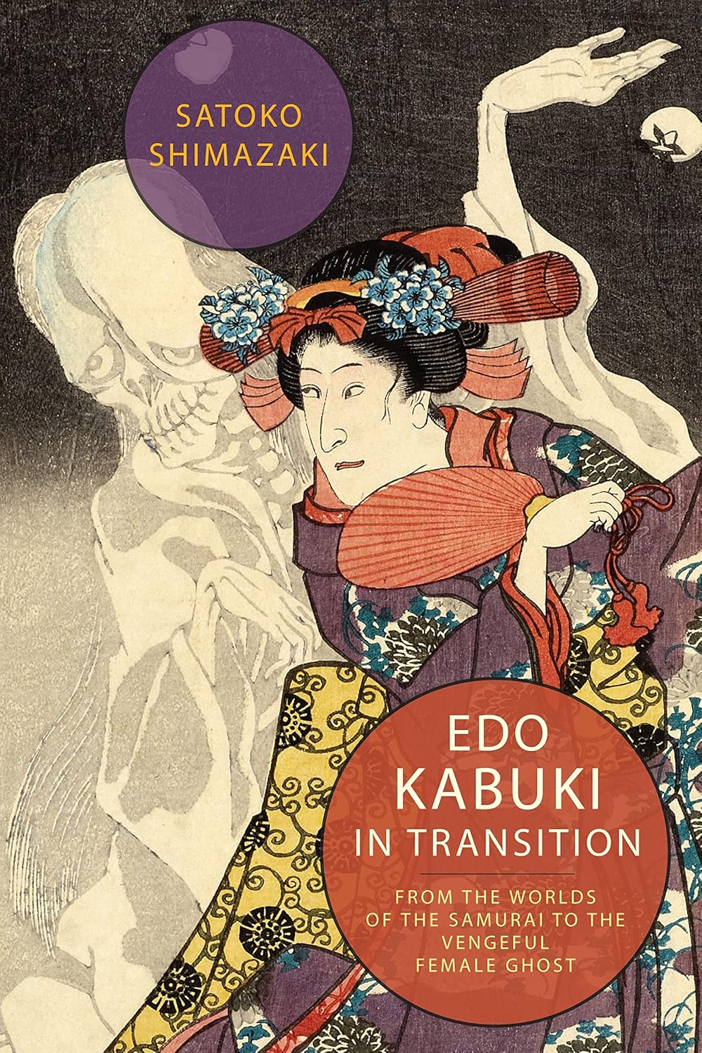 Edo Kabuki in Transition: From the Worlds of the Samurai to the Vengeful Female Ghost      Paperback – March 24, 2020