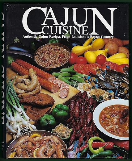 Cajun Cuisine: Authentic Cajun Recipes from Louisiana's Bayou Country