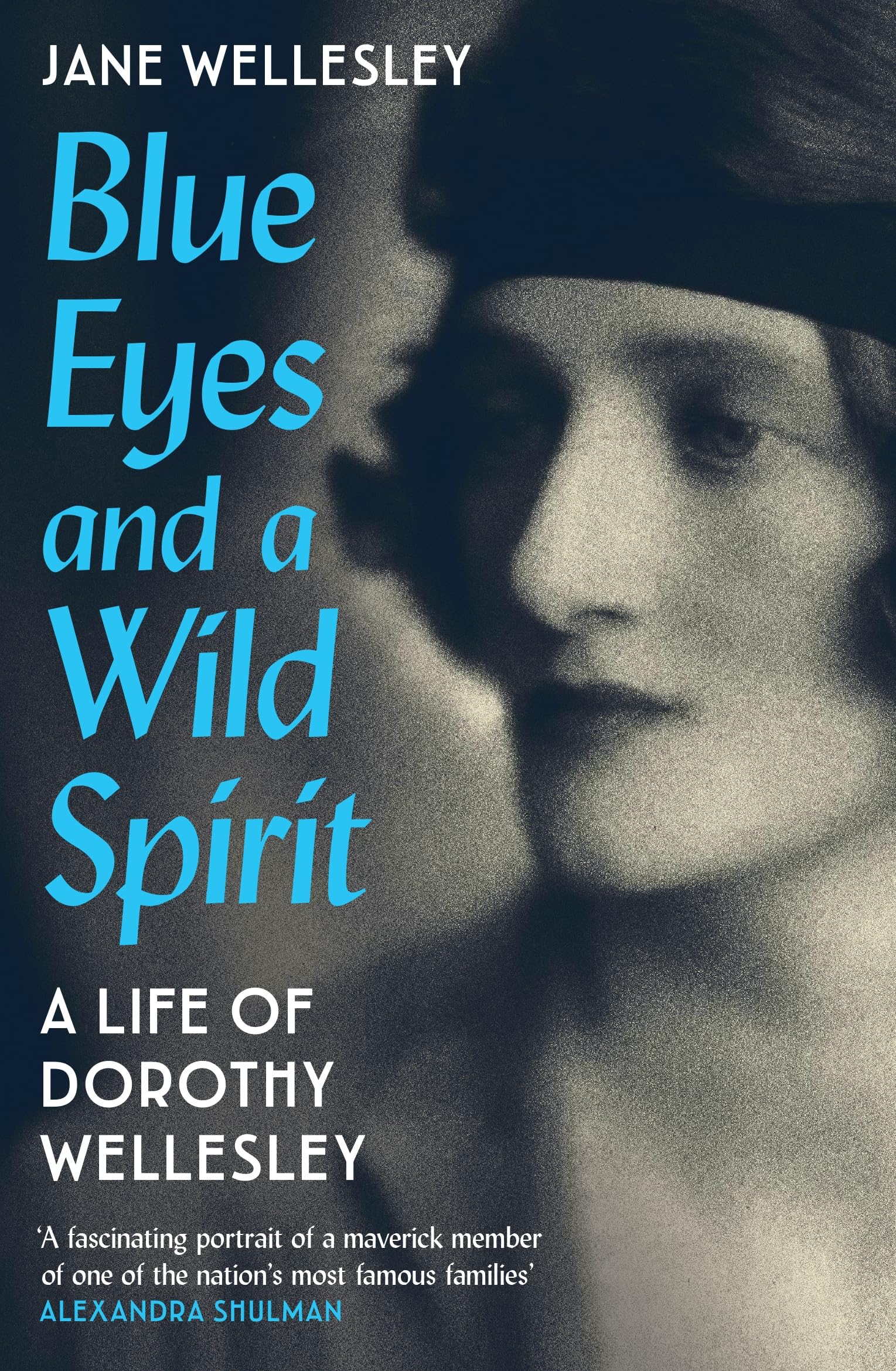 Blue Eyes and a Wild Spirit: A Life of Dorothy Wellesley
