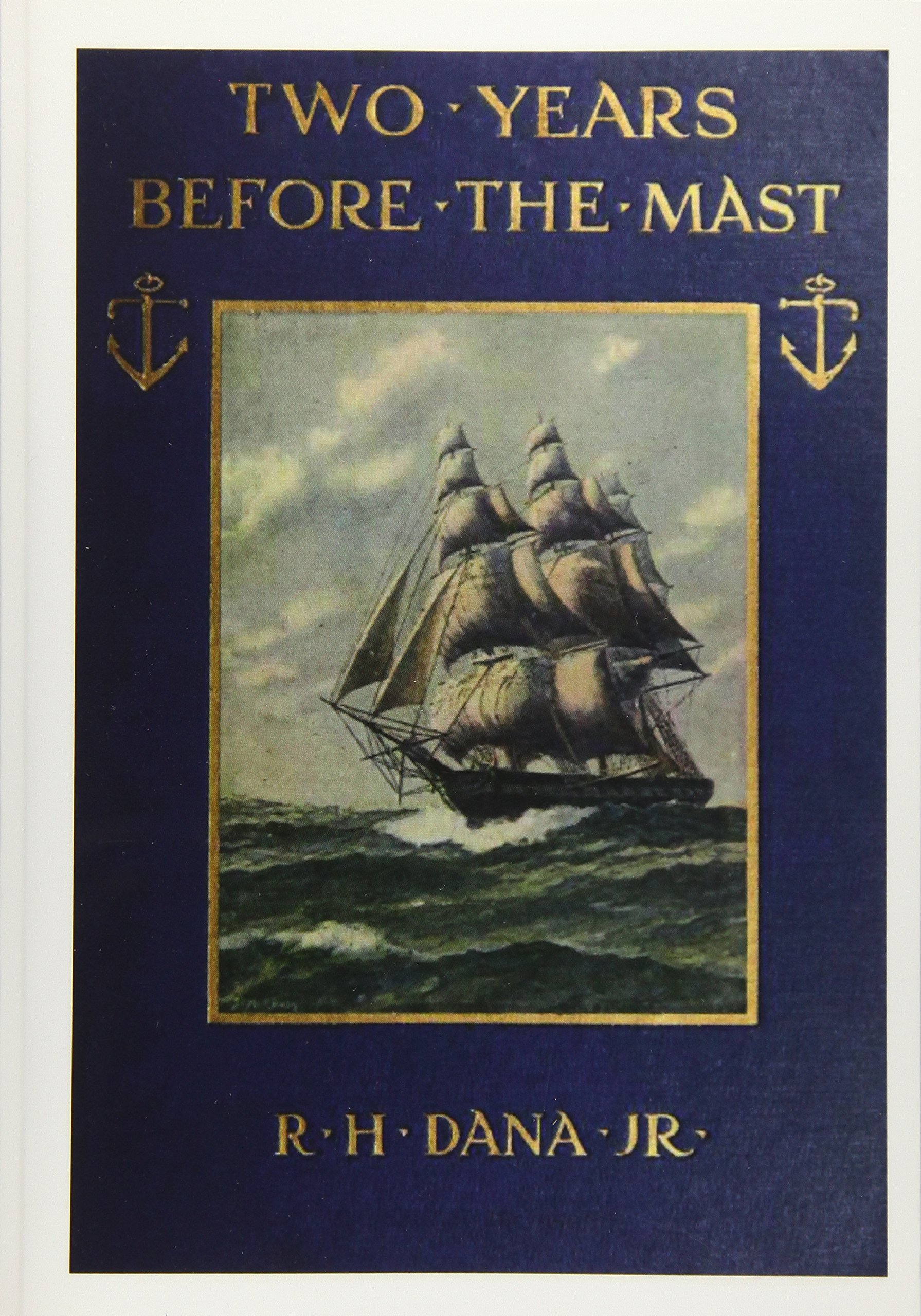 Two Years Before the Mast: A Two-Year Sea Voyage from Boston to California on a Merchant Ship