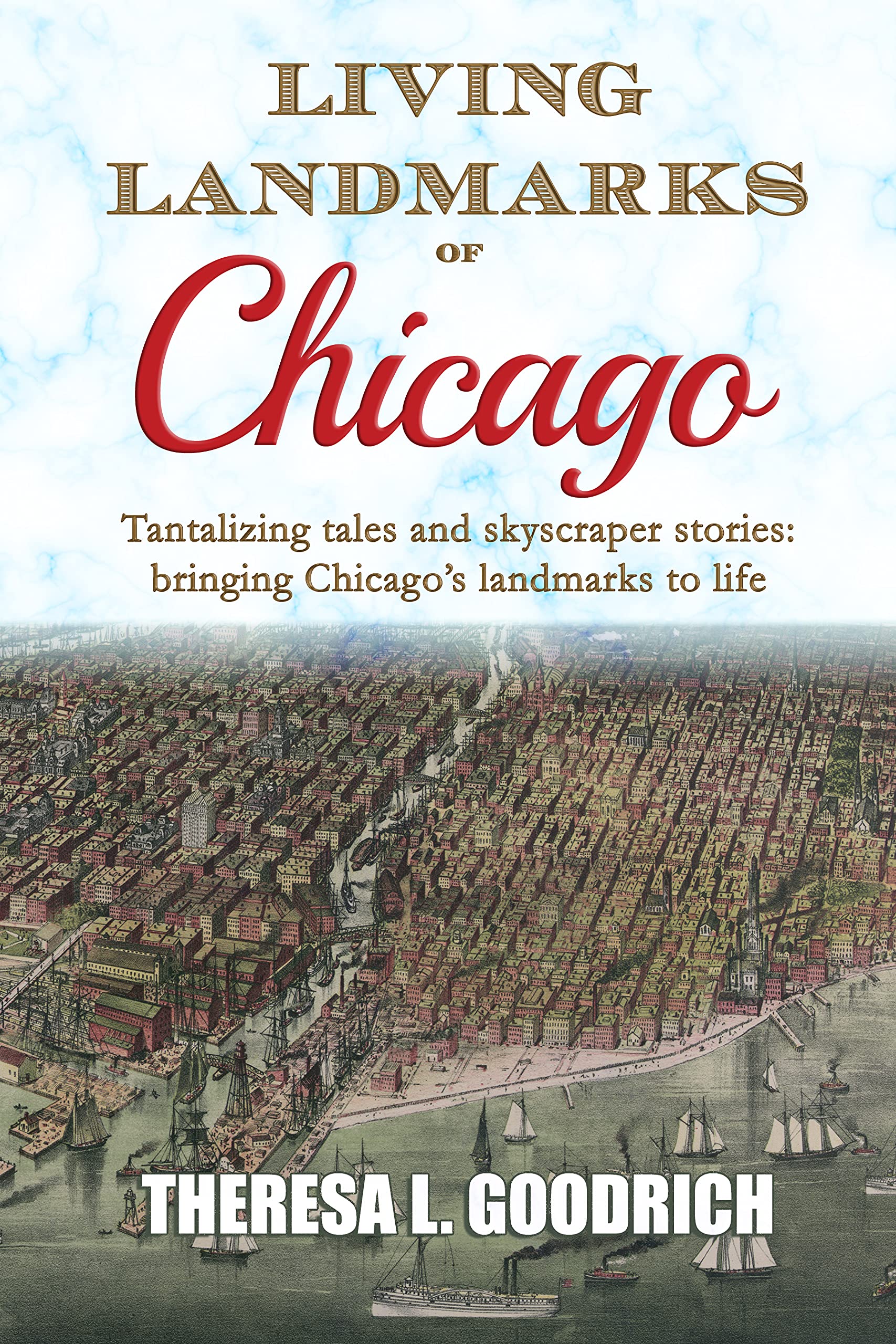 Living Landmarks of Chicago: Tantalizing Tales and Skyscraper Stories; Bringing Chicago's Landmarks to Life