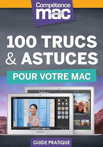 100 trucs et astuces pour votre Mac (Les guides pratiques de Compétence Mac) (French Edition)
