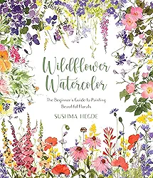 Wildflower Watercolor: The Beginner's Guide to Painting Beautiful Florals