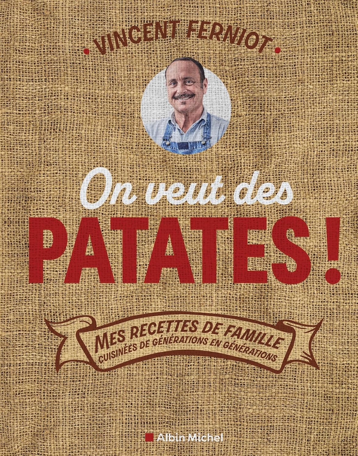 On veut des patates !: Mes recettes de famille cuisinées de générations en générations - Vincent Ferniot (2025) On veut des patates !: Mes recettes de famille cuisinées de générations en générations - Vincent Ferniot (2025)