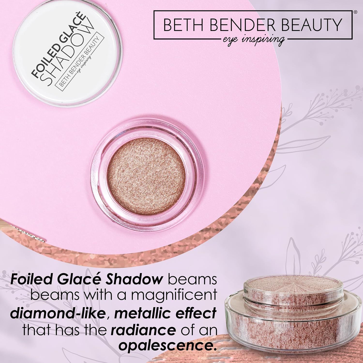 Beth Bender Beauty | Foiled Glacé Eye Shadow | Let’s Go! | Pink Beige | Shiny Iridescent Metallic Finish | Vivid Color | Creamy & Buildable Texture | Easy Application | Vegan | Talc Free