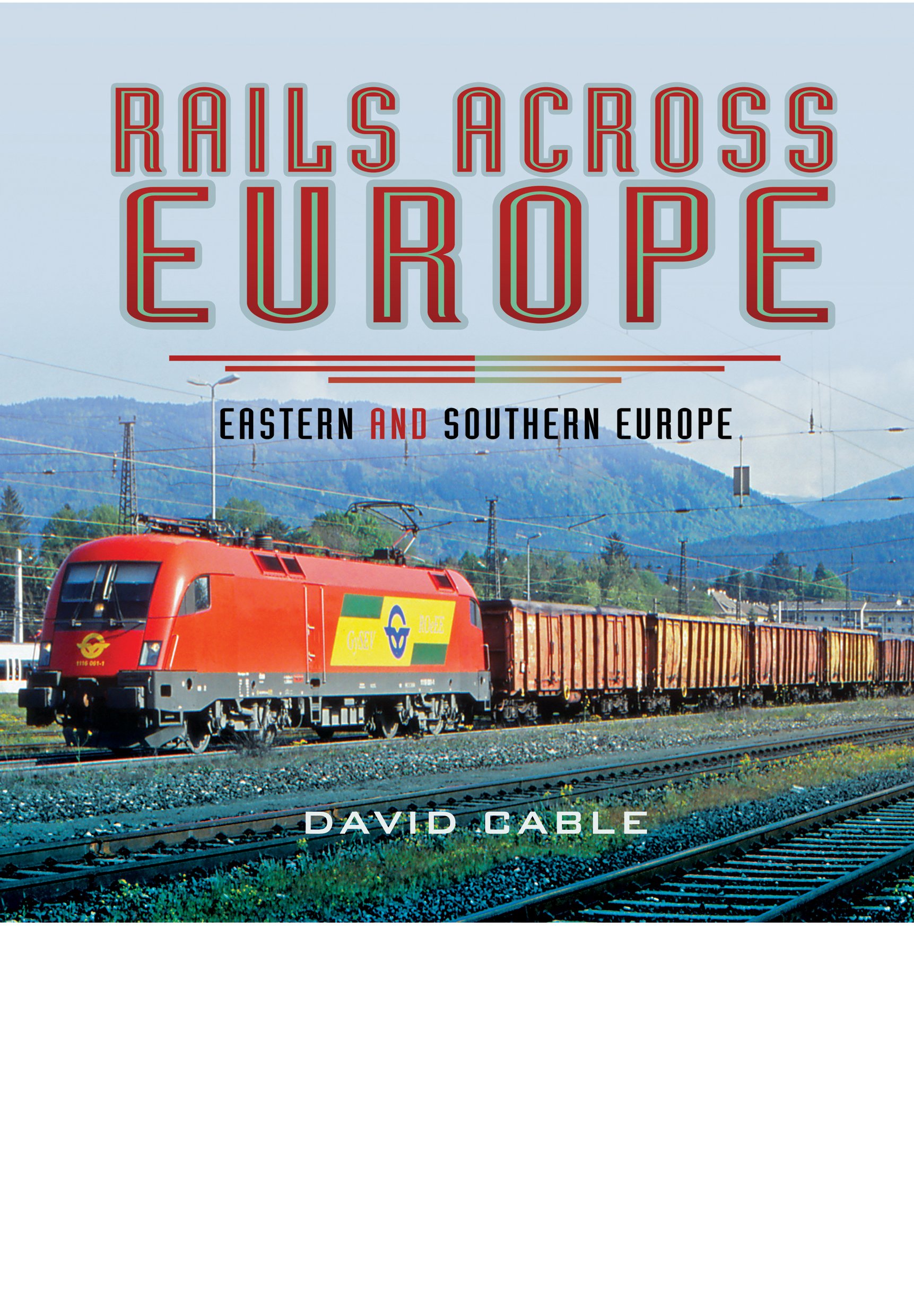 Rails Across Europe: Eastern and Southern Europe - David Cable