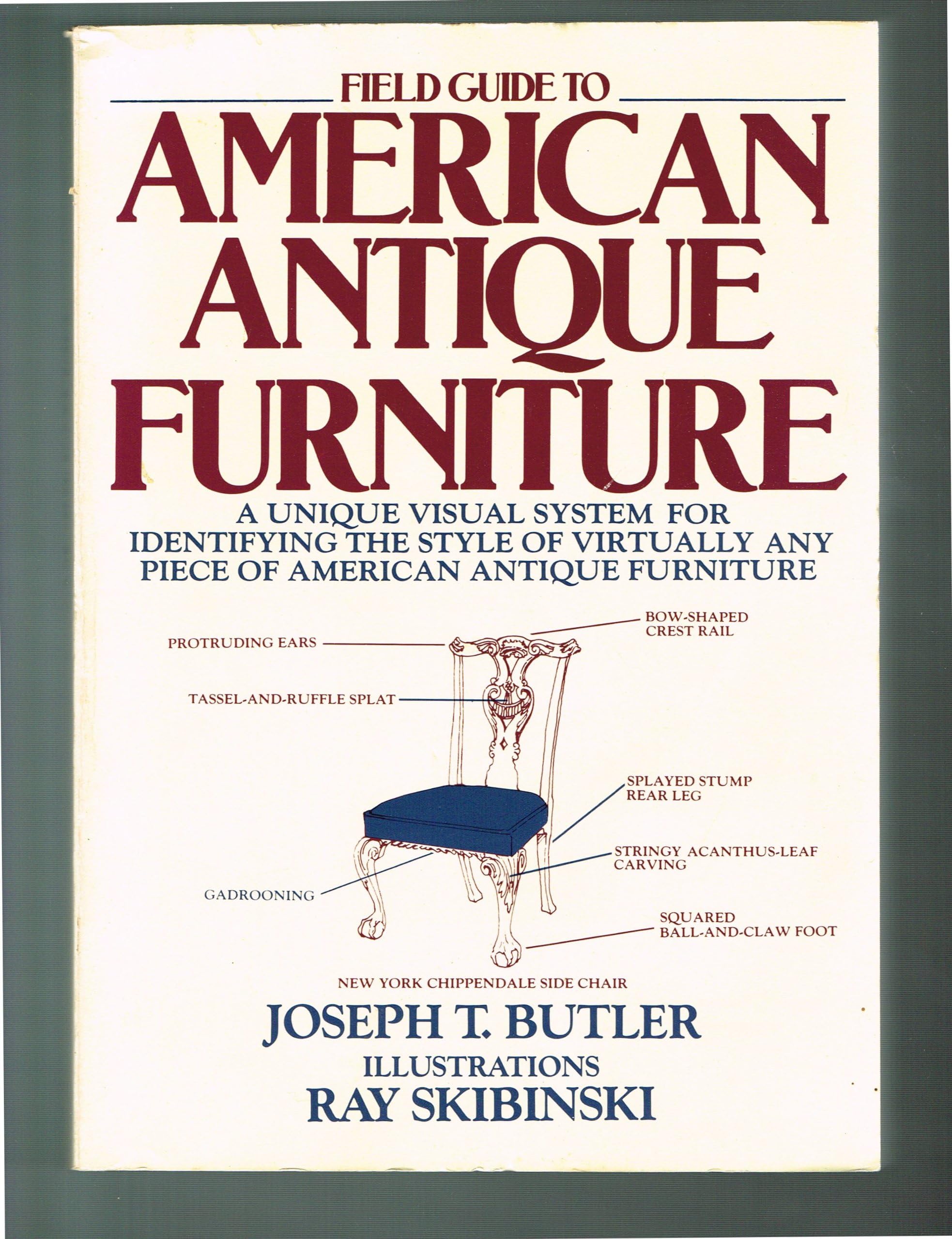 Field Guide to American Antique Furniture: A Unique Visual System for Identifying the Style of Virtually Any Piece of American Antique Furniture
