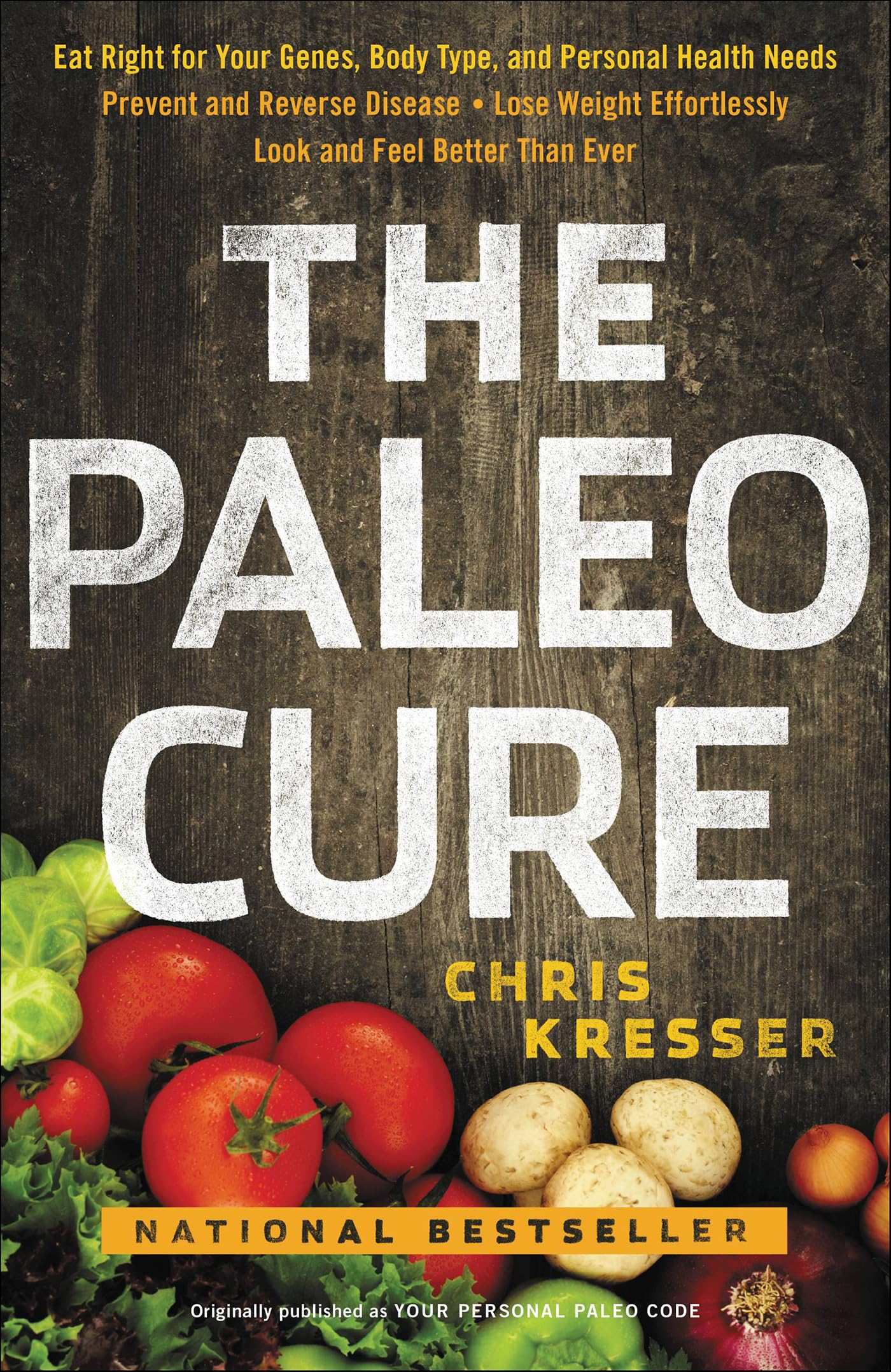 The Paleo Cure: Eat Right for Your Genes, Body Type, and Personal Health Needs—Prevent and Reverse Disease, Lose Weight Effortlessly, and Look and Feel Better than Ever