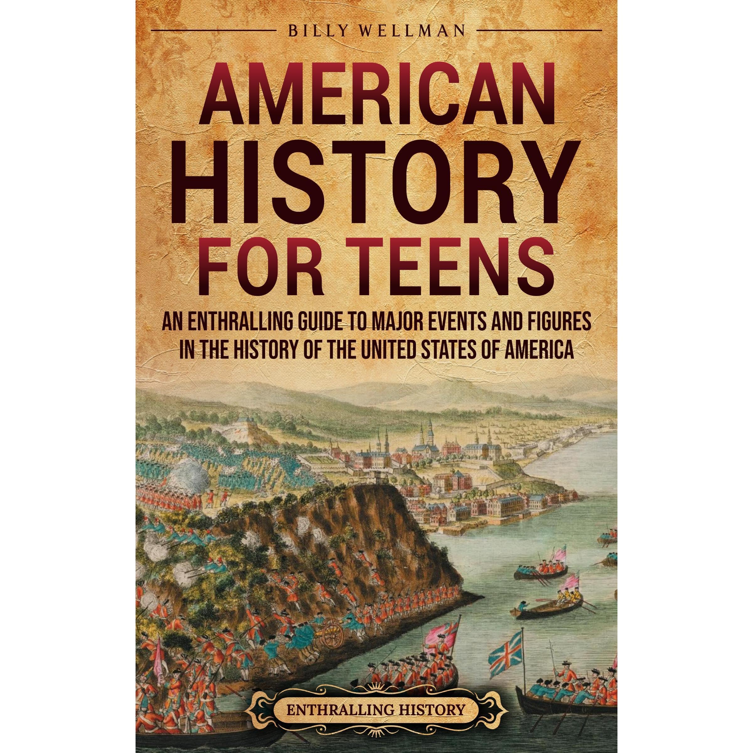American History for Teens: An Enthralling Guide to Major Events and Figures in the History of the United States of America