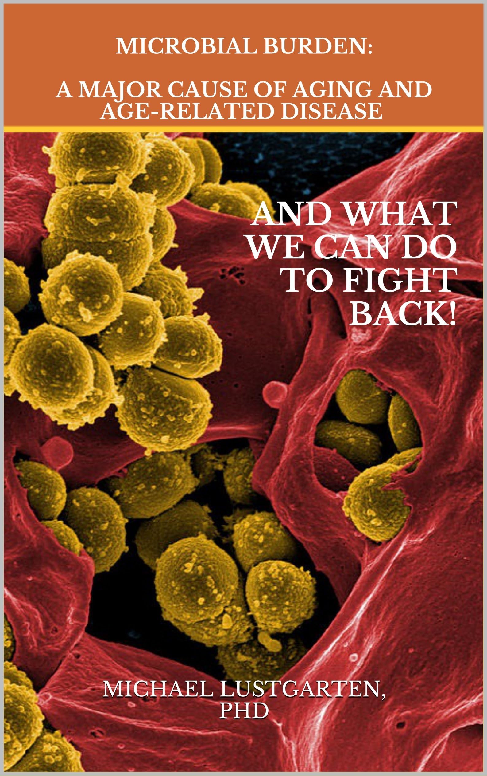 Microbial Burden: A Major Cause Of Aging And Age-Related Disease Kindle Edition