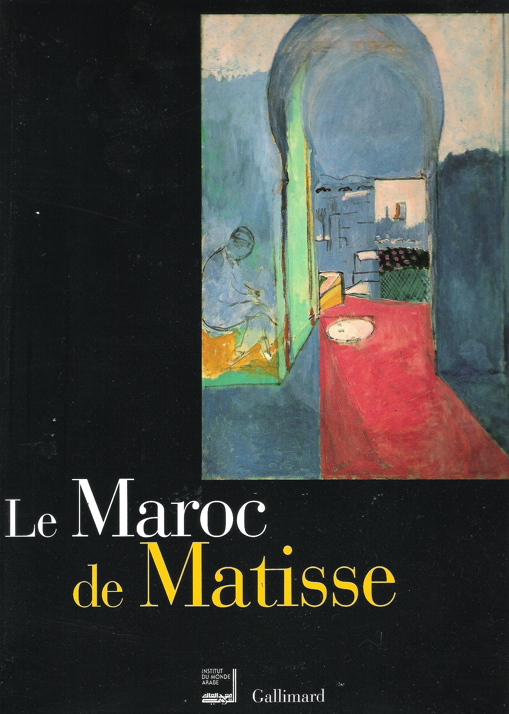 Le Maroc de Matisse : Exposition présentée dans le cadre du Temps du Maroc en France à l'Institut du Monde Arabe du 19 octobre 1999 au 30 janvier 2000