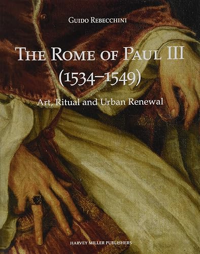 The Rome of Paul III (1534-1549): Art, Ritual and Urban Renewal (Studies in Medieval and Early Renaissance Art History) (English and Italian Edition)