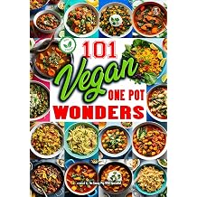 101 Vegan One Pot Wonders The Garden Chef Series A Journey of Flavor, Health, and Creativity