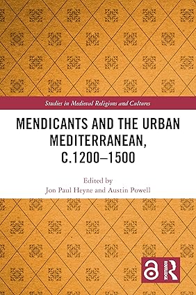 Mendicants and the Urban Mediterranean, c.1200-1500 (Studies in Medieval Religions and Cultures) book cover