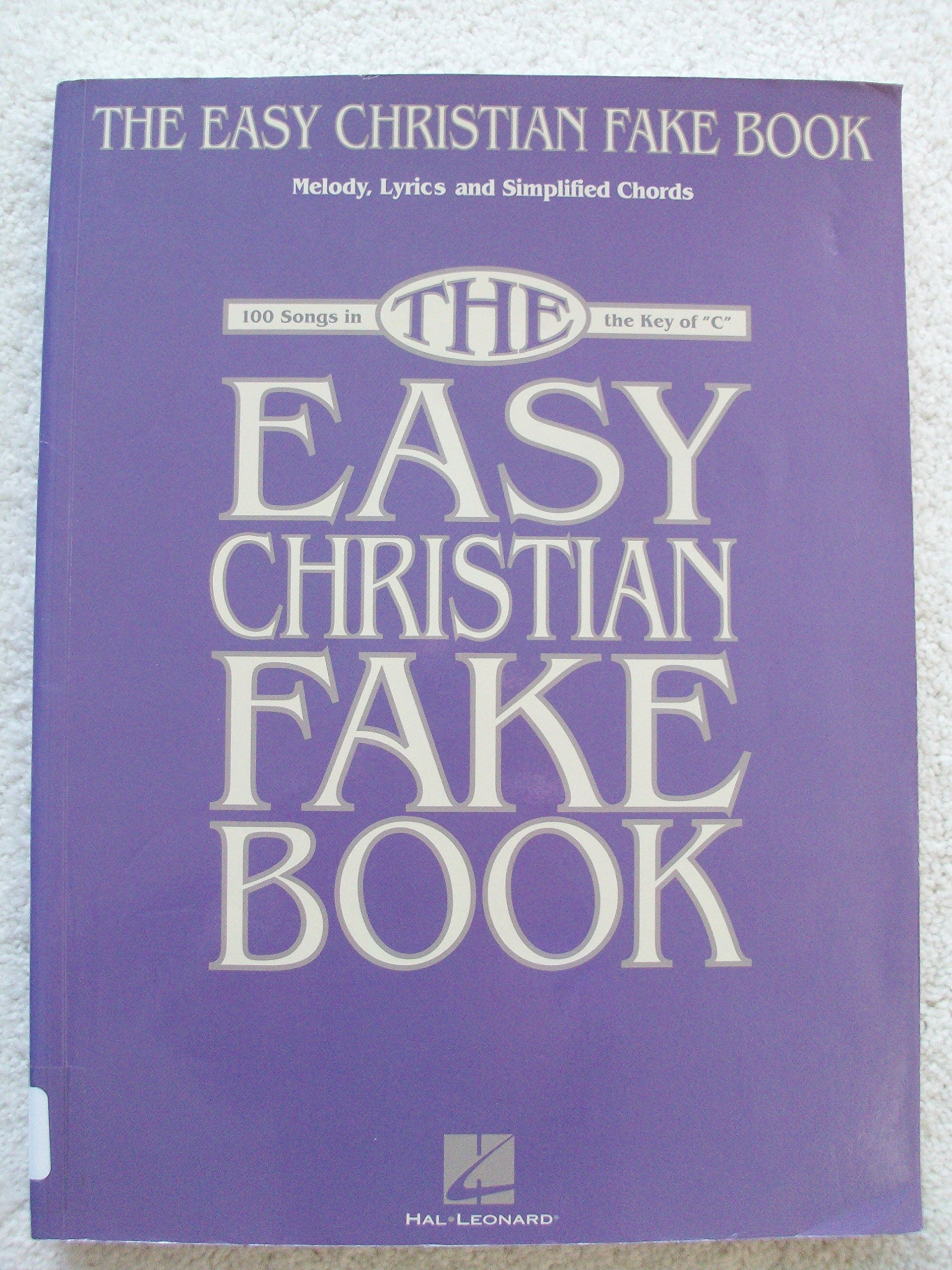 The Easy Christian Fake Book: 100 Songs in the Key of "C"