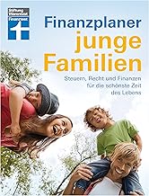 Finanzplaner für junge Familien – Finanzcheck, staatliche Förderung, Erfolg im Job, mehr Netto und Familienabsicherung: Steuern, Recht, Finanzen für die schönste Zeit des Lebens