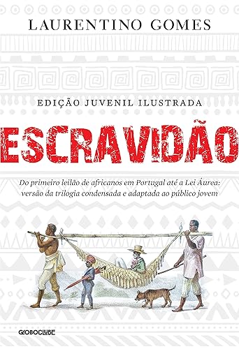 Escravidão - Edição juvenil ilustrada: Do primeiro leilão de africanos em Portugal até a Lei Áurea: versão da trilogia condensada e adaptada ao público jovem