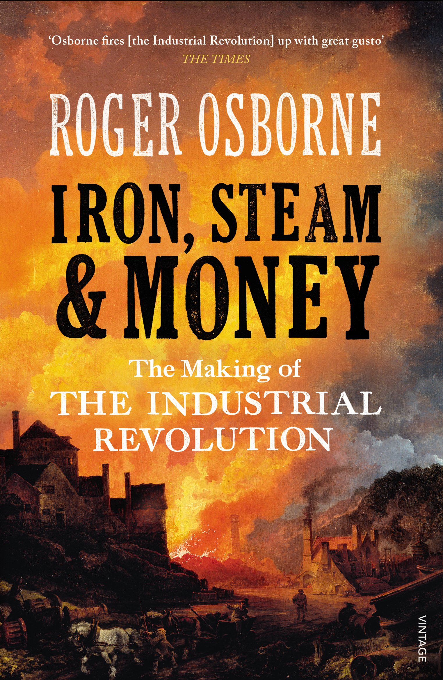 Random House UK Iron, Steam & Money: The Making of the Industrial Revolution