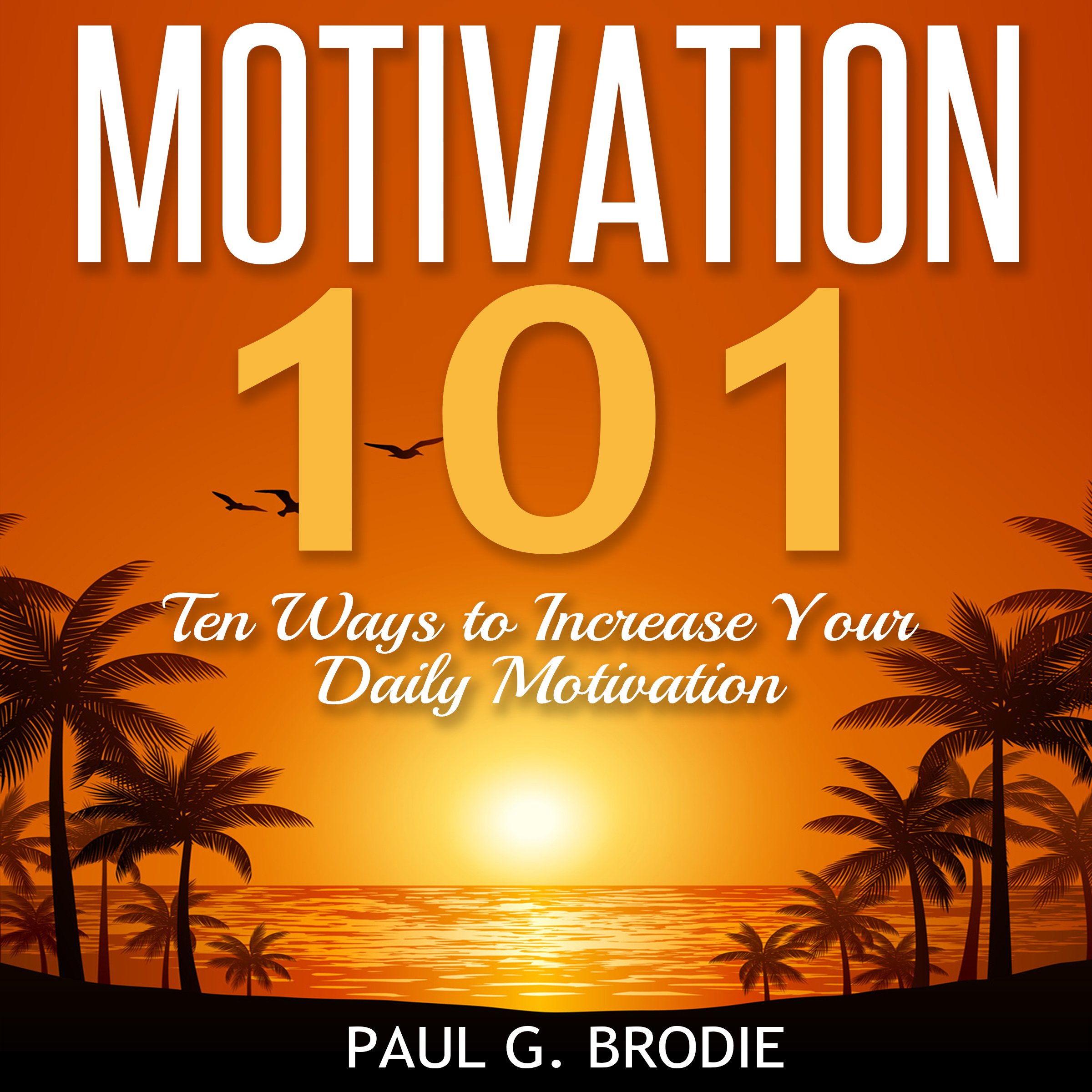 Motivation 101: Ten Ways to Increase Your Daily Motivation