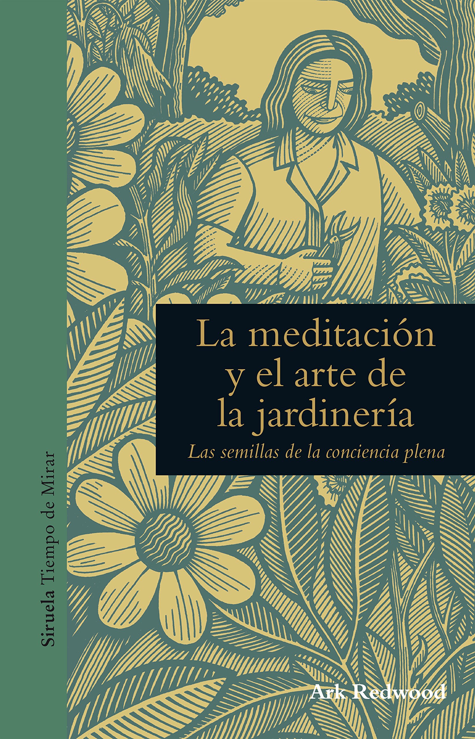 La meditación y el arte de la jardinería: Las semillas de la conciencia plena: 3 (Tiempo de Mirar)