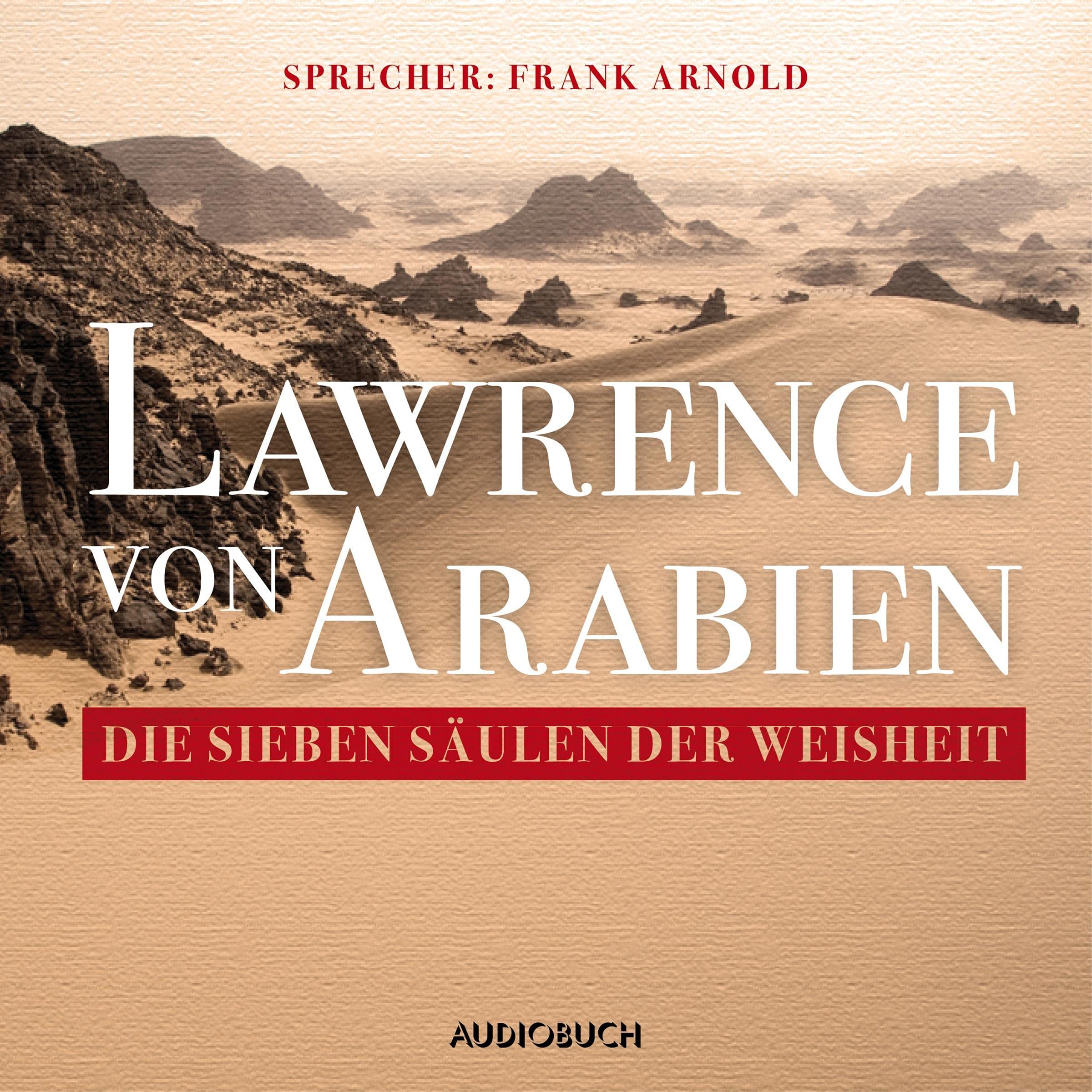Die sieben Säulen der Weisheit: Lawrence von Arabien