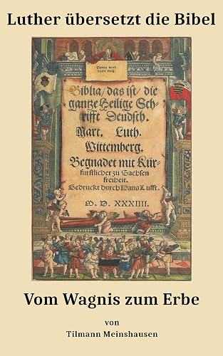 Luther übersetzt die Bibel: Vom Wagnis zum Erbe (German Edition)
