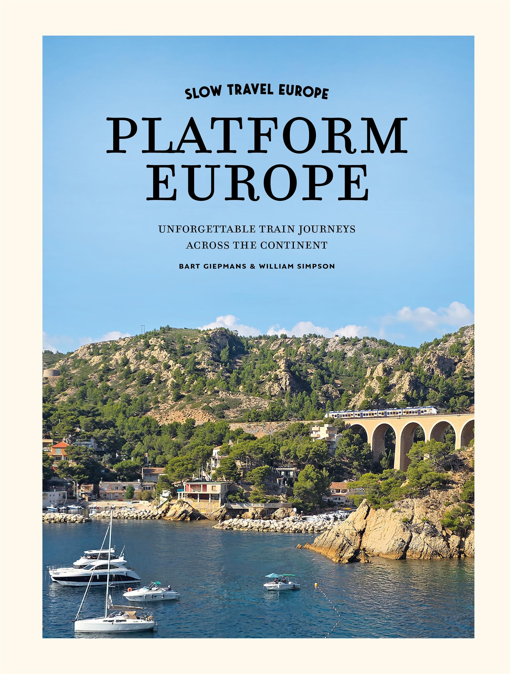Slow Travel Europe: Platform Europe Unforgettable train journeys across the continent