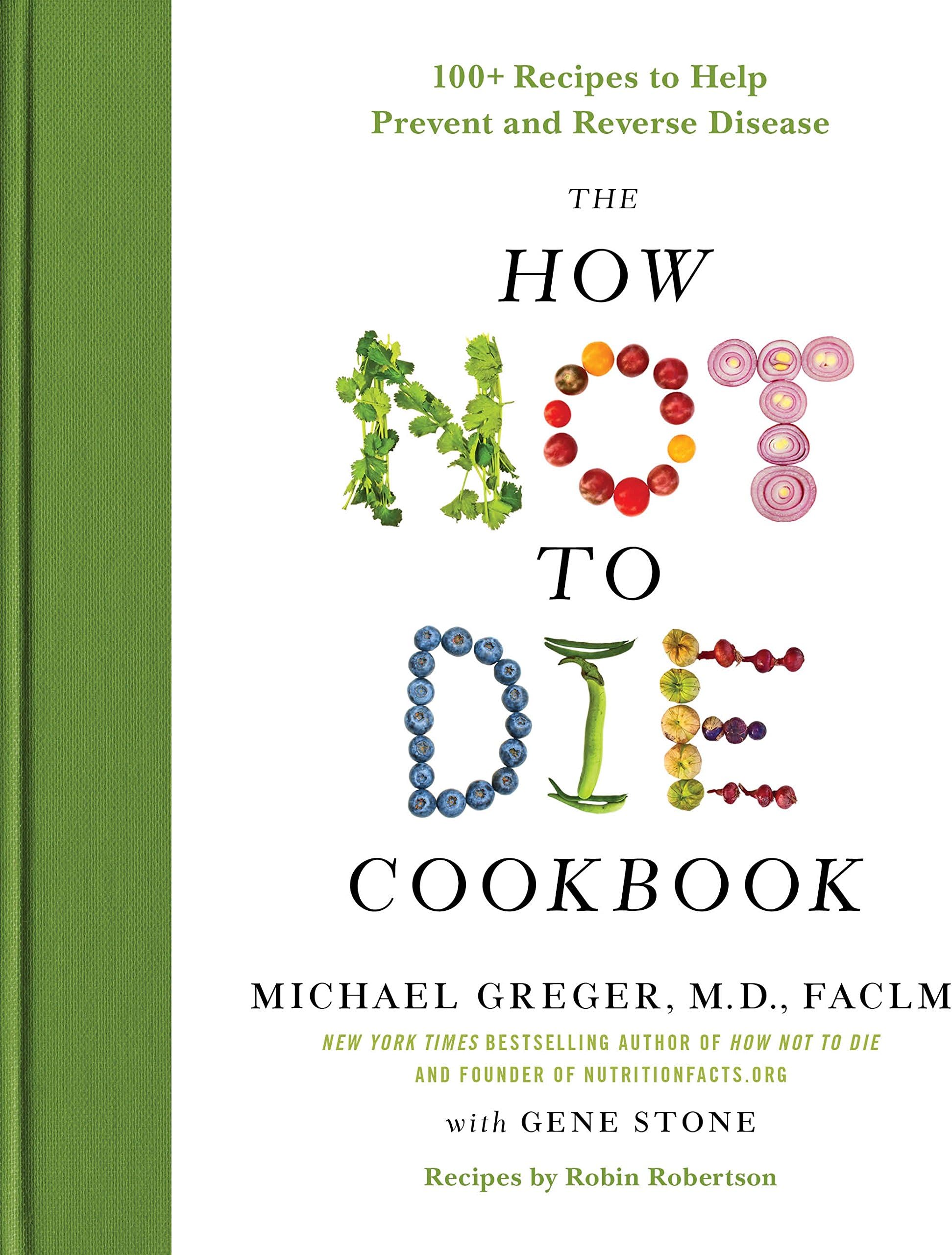 The How Not to Die Cookbook: 100+ Recipes to Help Prevent and Reverse Disease (International Edition)