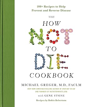 The How Not to Die Cookbook: 100+ Recipes to Help