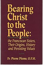 Bearing Christ to the People: The Franciscan Sisters: Origins, History, and Persisting Values
