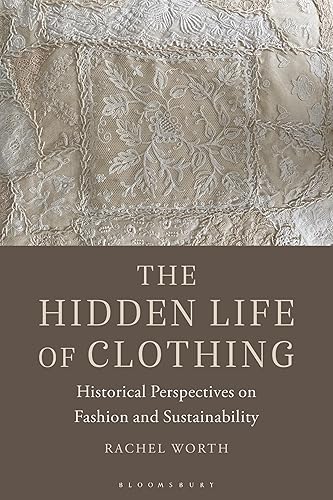 The Hidden Life of Clothing Historical Perspectives on Fashion and Sustainability