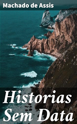 Historias Sem Data: Exploração da natureza humana e da sociedade brasileira através de contos perspicazes e irônicos