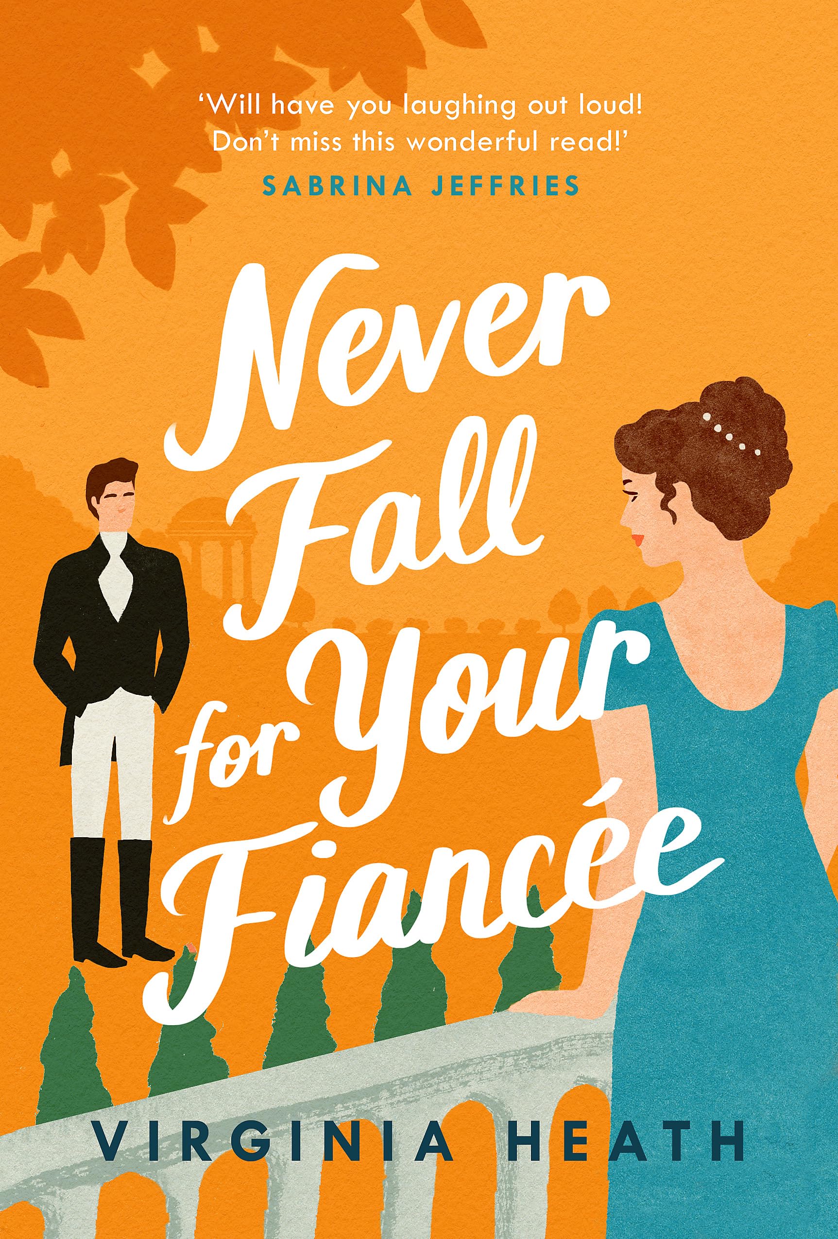 Virginia Heath | Never Fall for Your Fiancée – A hilarious and sparkling fake-fiancé historical romantic comedy