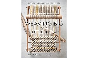 Weaving Big on a Little Loom: Create Inspired, Larger-Scale Pieces