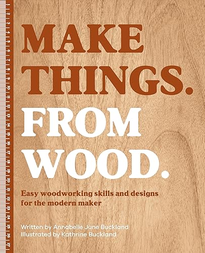 Make Things. From Wood: Easy woodworking skills and designs for