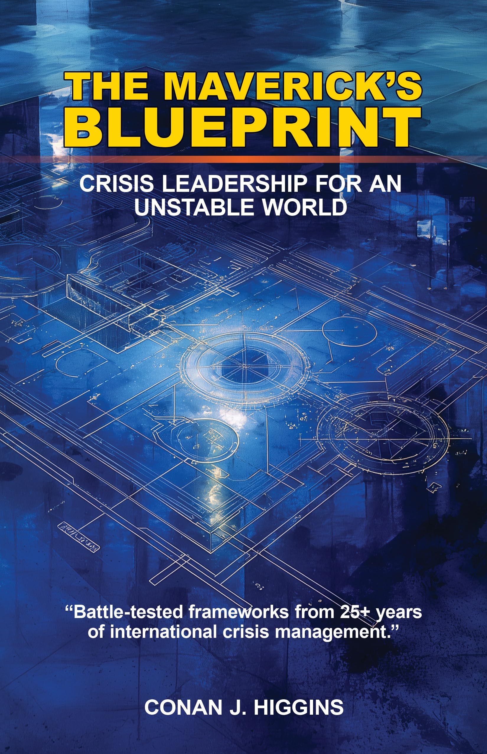 The Maverick's Blueprint: Crisis Leadership For An Unstable World