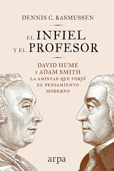 El Infiel y el Profesor: David Hume y Adam Smith: La Amistad Que Forjo