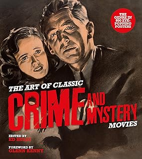 Art of Classic Crime and Mystery Movies: From the Earliest Poverty Row Movies to the Films of the 1970s
