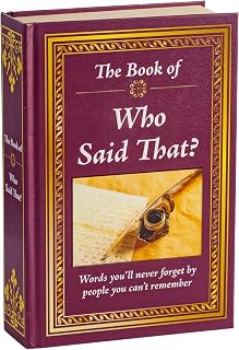 The Book of Who Said That?: Famous Quotes & Fascinating Stories Behind Them - Trivia Hardcover, 704 Pages