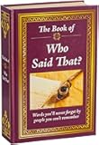 The Book of Who Said That?: Fascinating Stories Behind Famous Quotes