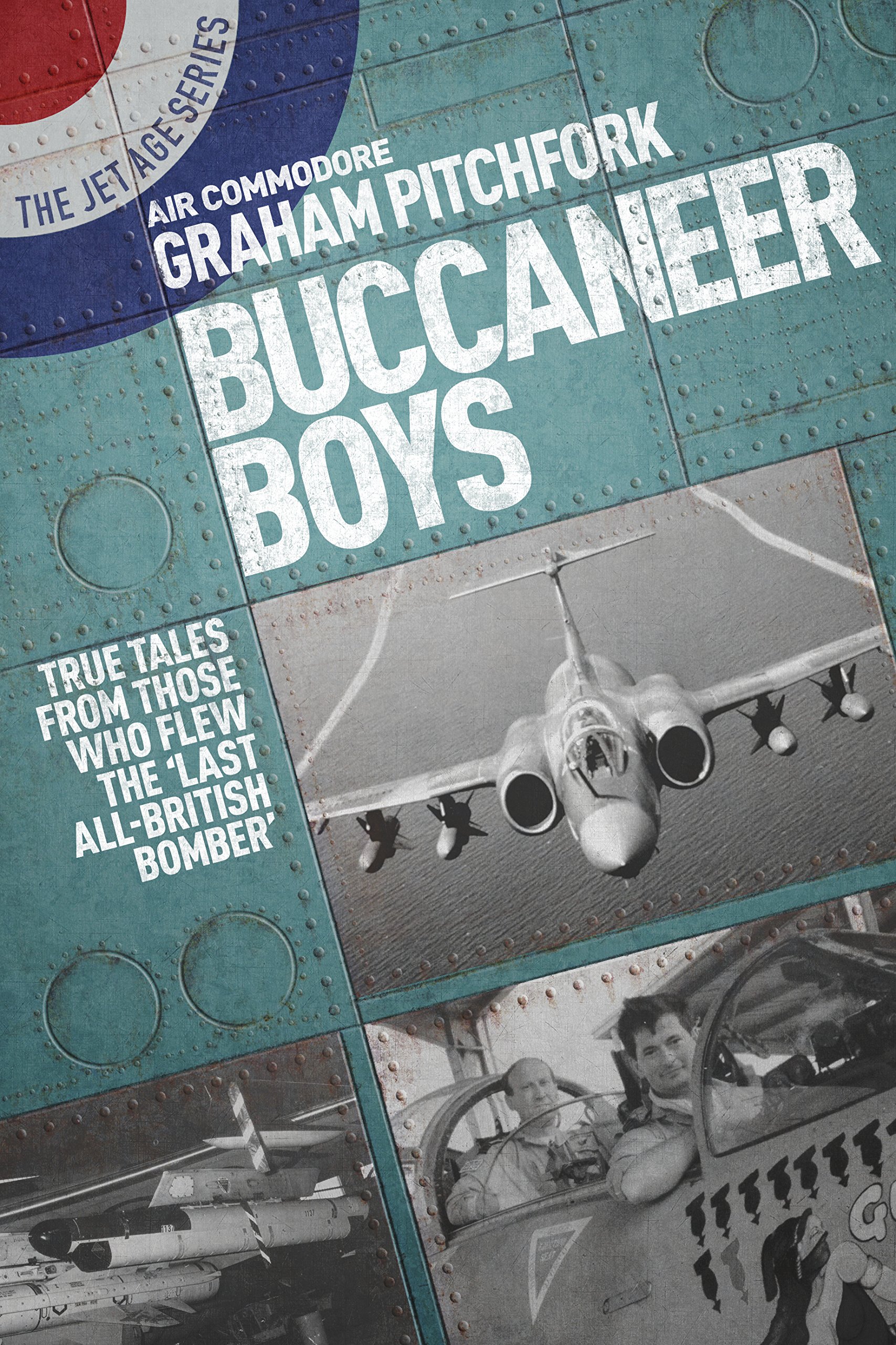 Buccaneer Boys: True Tales from Those Who Flew the... - Air Cdre Graham Pitch...