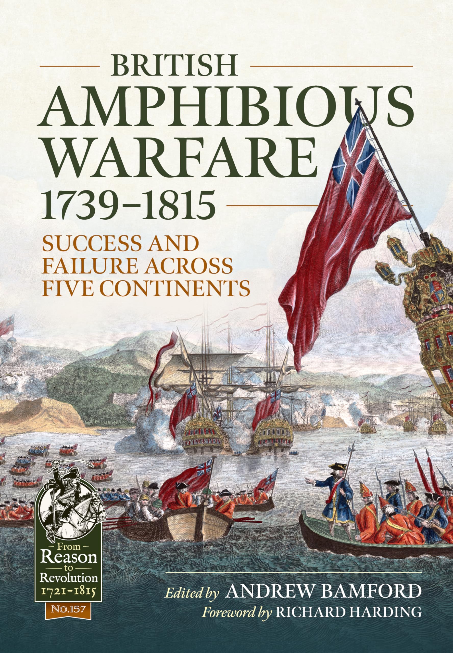 British Amphibious Warfare 1739-1815: Success and Failure Across Five Continents (From Reason to Revolution 1721-1815)
