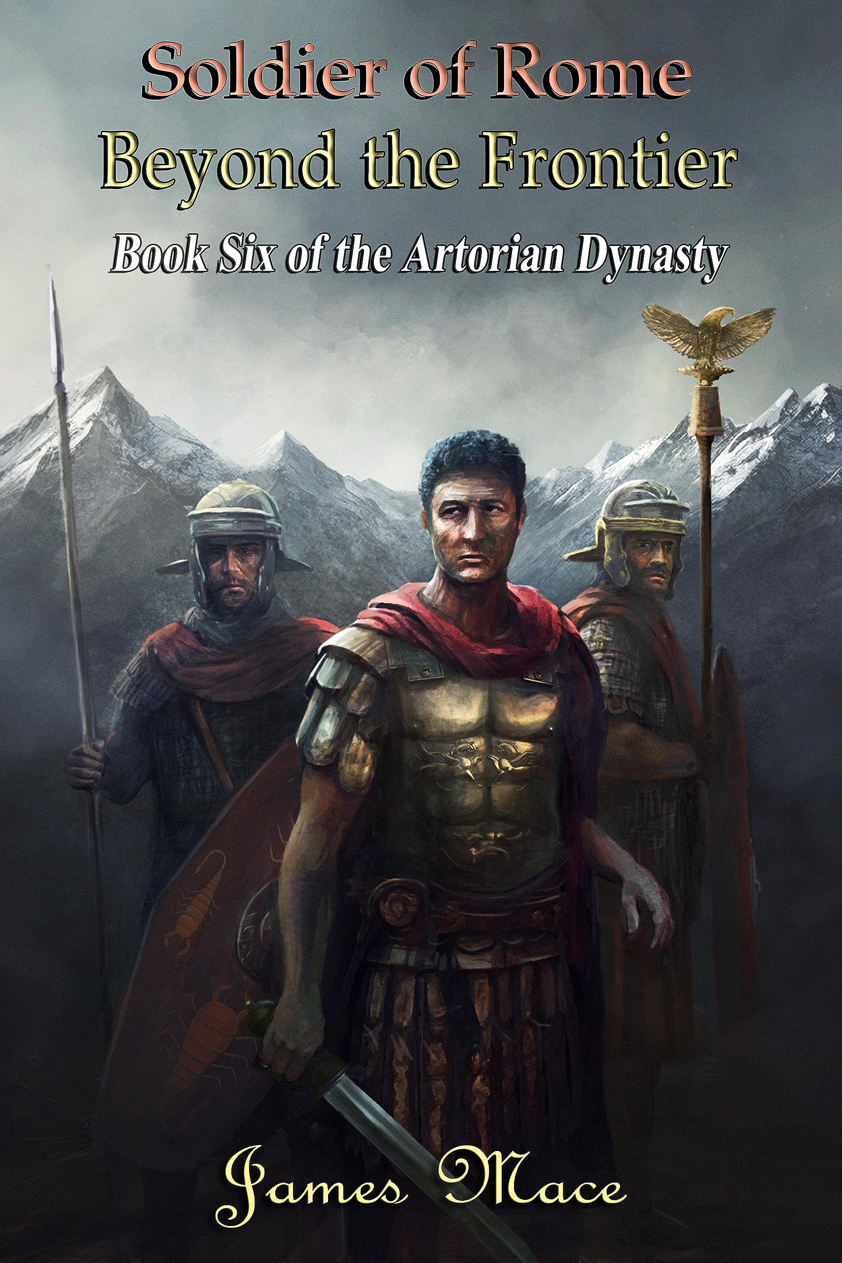 Soldier of Rome: Beyond the Frontier (The Artorian Dynasty Book 6)