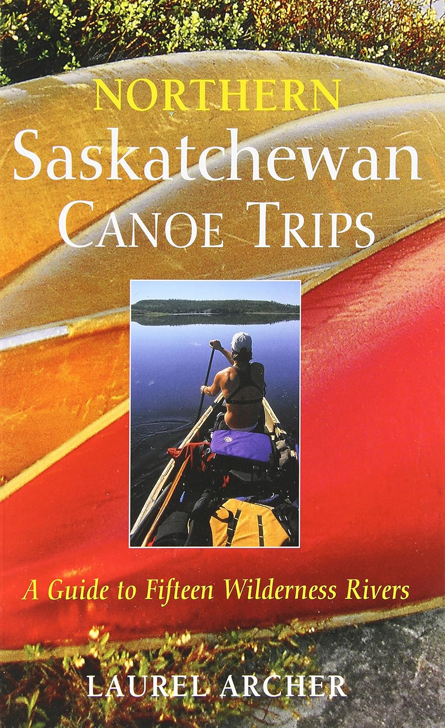 Northern Saskatchewan Canoe Trips: A Guide to 15 Wilderness Rivers      Paperback – International Edition, February 1, 2003