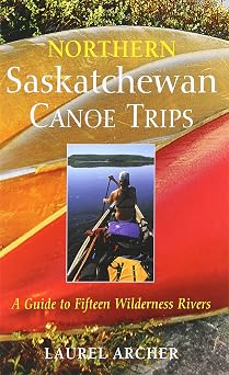 Northern Saskatchewan Canoe Trips: A Guide to 15 Wilderness Rivers