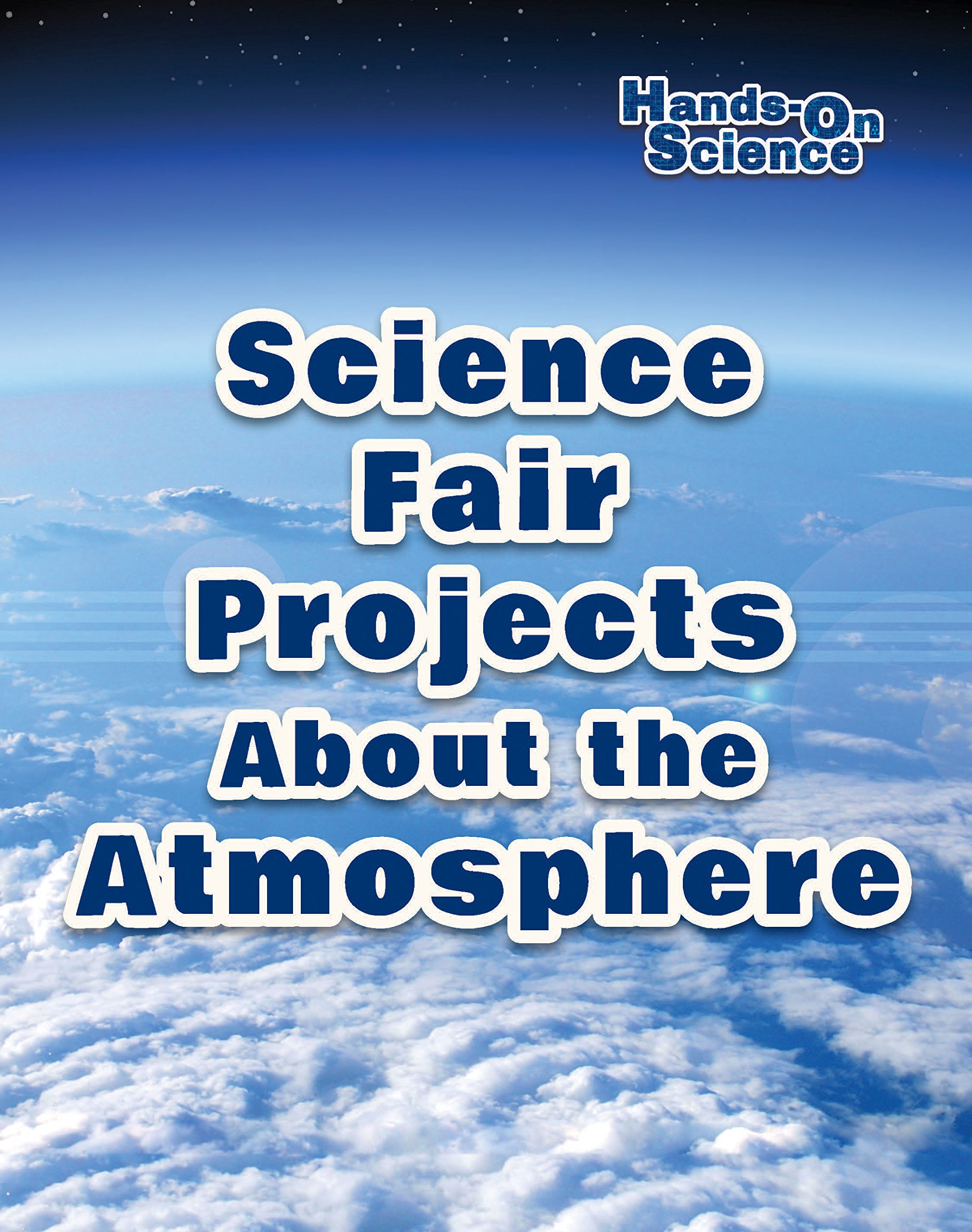 Science Fair Projects About the Atmosphere (Hands-On Science)